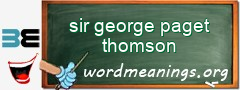 WordMeaning blackboard for sir george paget thomson
